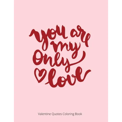 You Are My Only Love: Valentine Quotes Coloring Book For Adult