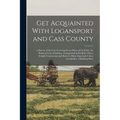 Get Acquainted With Logansport and Cass County: A Survey of the City Covering Every Phase of Civil Life, the Railroad City of Indiana, Transportation