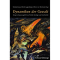 Dynamiken Der Gewalt: Krieg Im Spannungsfeld Von Politik, Ideologie Und Gesellschaft