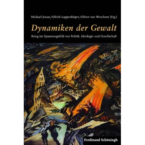 Dynamiken Der Gewalt: Krieg Im Spannungsfeld Von Politik, Ideologie Und Gesellschaft