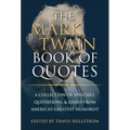 The Mark Twain Book of Quotes: A Collection of Speeches, Quotations & Essays from America's Greatest Humorist