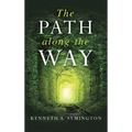 The Path along the Way: Stories, Inventions, Incidents, and Encounters Along A Long Life