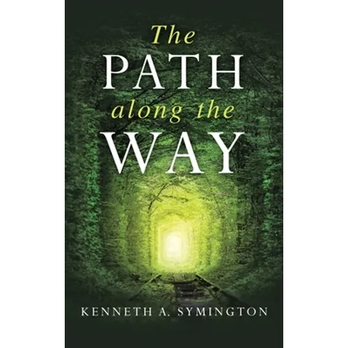 The Path along the Way: Stories, Inventions, Incidents, and Encounters Along A Long Life