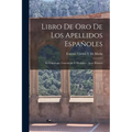 Libro De Oro De Los Apellidos Españoles: Su Etimología, Genealogía Y Heráldica: Serie Primera