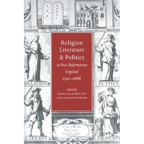 Religion, Literature, and Politics in Post-Reformation England, 1540 1688