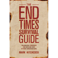 The End Times Survival Guide: Ten Biblical Strategies for Faith and Hope in These Uncertain Days