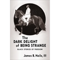 The Dark Delight of Being Strange: Black Stories of Freedom