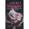 Secret Shame: Overcoming Pain and Brokenness After an Abortion
