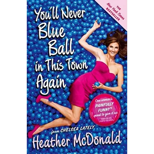 You'll Never Blue Ball in This Town Again: One Woman's Painfully Funny Quest to Give It Up