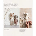 Make Your Own Animal Friends: 10 Cute Cloth Dolls to Sew, Dress Up and Personalize