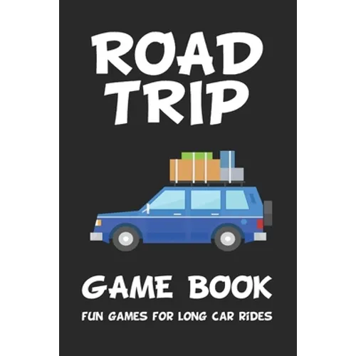 Road Trip Game Book: Fun Games for Long Car Rides: 6 x 9 Tic Tac Toe - Dots and Boxes - Hangman - SeaBattle - Four in a Row - Hexagon Game