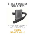 Bible Studies for Belts: A Guide for Christian Martial Arts