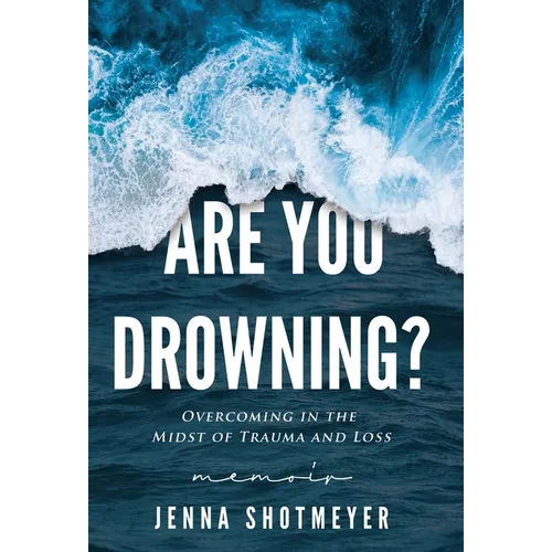 Are You Drowning?: Overcoming in the Midst of Trauma and Loss