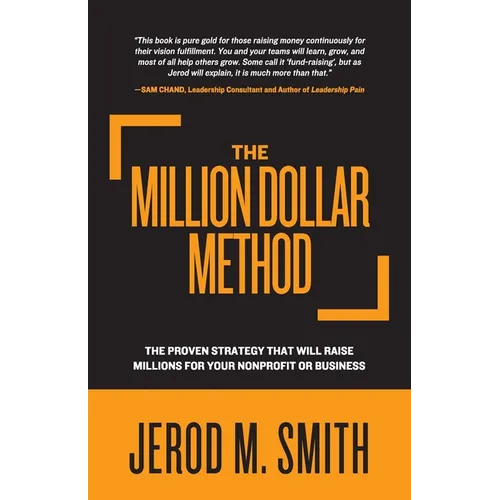 The Million Dollar Method: The proven strategy that will raise millions for your nonprofit or business