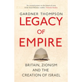 Legacy of Empire: Britain, Zionism and the Creation of Israel