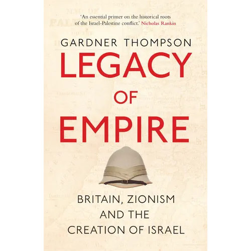 Legacy of Empire: Britain, Zionism and the Creation of Israel