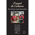 L'appel de l'ailleurs: Une recherche-création documentaire