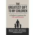 The Greatest Gift to My Children: A Father's Lessons for Life and Success