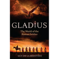 Gladius: The World of the Roman Soldier