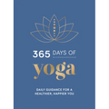 365 Days of Yoga: Daily Guidance for a Healthier, Happier You