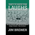 They Played for Laughs: The True Story of Stewart Ferguson and the Arkansas A&M Wandering Weevils, College Football's "Marx Brothers"