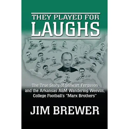 They Played for Laughs: The True Story of Stewart Ferguson and the Arkansas A&M Wandering Weevils, College Football's "Marx Brothers"
