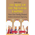 The Rise of the Mughal Empire: How One Family Shaped India's Greatest Dynasty