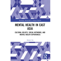 Mental Health in East Asia: Cultural Beliefs, Social Networks, and Mental Health Experiences