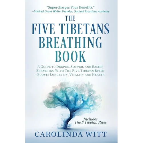 The Five Tibetans Breathing Book: A Guide to Deeper, Slower, and Easier Breathing With The Five Tibetan Rites - Boosts Longevity, Vitality and Health