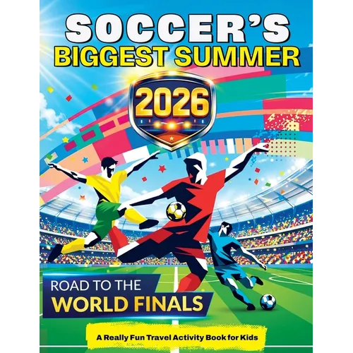Soccer's Biggest Summer: Soccer Travel Activity Book for Kids Ages 6-12, Puzzles, Games, Mazes, Coloring, Brain Teasers, Word Searches, Match Day Chal