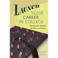 Launch Your Career in College: Strategies for Students, Educators, and Parents