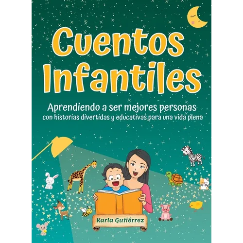 Cuentos Infantiles - Aprendiendo a ser mejores personas: Con historias divertidas y educativas para una vida plena