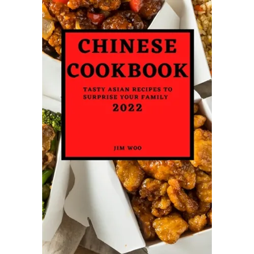 Chinese Cookbook 2022: Tasty Asian Recipes to Surprise Your Family