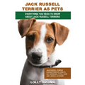 Jack Russell Terrier as Pets: Jack Russell Terrier Characteristics, Health, Diet, Breeding, Types, Care and a whole lot more! Everything You Need to