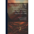 Geology And Ore Deposits Of The Tintic Mining District, Utah, Issues 107-108