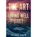 The Art of Living Well Daily: Demolish Your Boundaries & Live the Life of Your Dreams