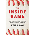 The Inside Game: Bad Calls, Strange Moves, and What Baseball Behavior Teaches Us about Ourselves