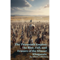 The Thirteenth Empire: The Rise, Fall, and Erasure of the Khazar Khaganate