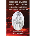 Cherokee Granted Enrollment Cards & Dawes Packets 1900 - 1907: Volume XII
