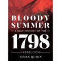 Bloody Summer: A New History of the 1798 Rebellion