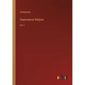 Supernatural Religion: Vol. I