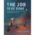The Job To Be Done: A Son's Journey Into The Story Of A WW2 Bomber Command Aircrew