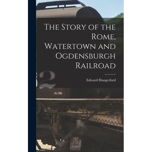 The Story of the Rome, Watertown and Ogdensburgh Railroad