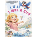 I Wish I Was a Bird