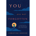 You Are Not Forgotten: Discovering the God Who Sees the Overlooked and Disregarded