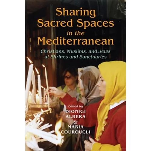 Sharing Sacred Spaces in the Mediterranean: Christians, Muslims, and Jews at Shrines and Sanctuaries