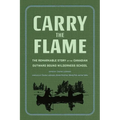 Carry the Flame: The Remarkable Story of the Canadian Outward Bound Wilderness School
