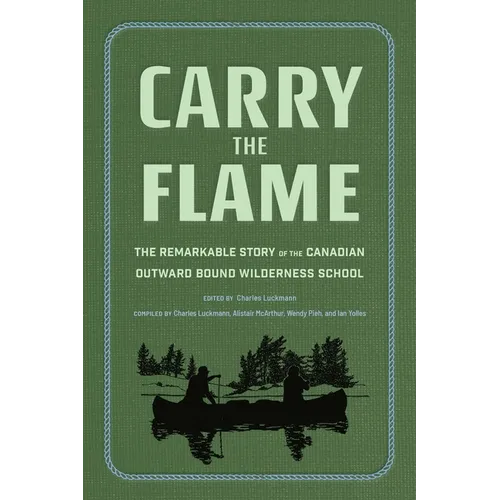 Carry the Flame: The Remarkable Story of the Canadian Outward Bound Wilderness School