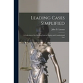 Leading Cases Simplified [microform]: a Collection of the Leading Cases in Equity and Constitutional Law
