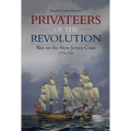 Privateers of the Revolution: War on the New Jersey Coast, 1775-1783